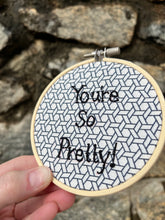 Load image into Gallery viewer, 4 inch &quot;You&#39;re So Pretty&quot; Compliments Hand Stitched Embroidery Art Hoop
