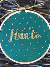 Load image into Gallery viewer, 4&quot; Fixin&#39; To Southern-Ism Embroidery Hoop Ornaments
