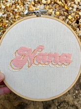 Load image into Gallery viewer, 6 inch &quot;Nana&quot; in 70s style font hand embroidered hoop
