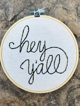 Load image into Gallery viewer, 6&quot; Hey Y&#39;all Hand-Embroidered Hoop
